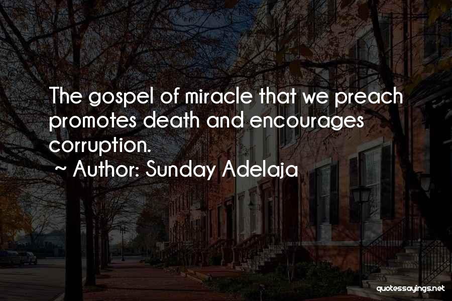 Sunday Adelaja Quotes: The Gospel Of Miracle That We Preach Promotes Death And Encourages Corruption.