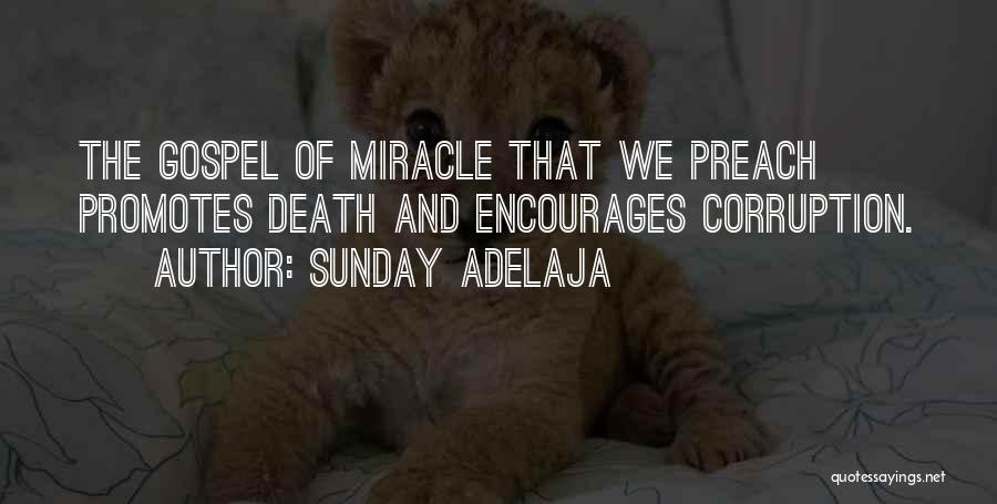Sunday Adelaja Quotes: The Gospel Of Miracle That We Preach Promotes Death And Encourages Corruption.