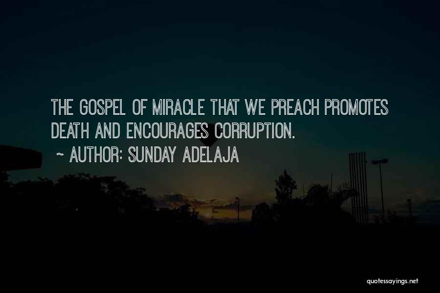 Sunday Adelaja Quotes: The Gospel Of Miracle That We Preach Promotes Death And Encourages Corruption.