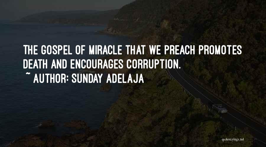 Sunday Adelaja Quotes: The Gospel Of Miracle That We Preach Promotes Death And Encourages Corruption.