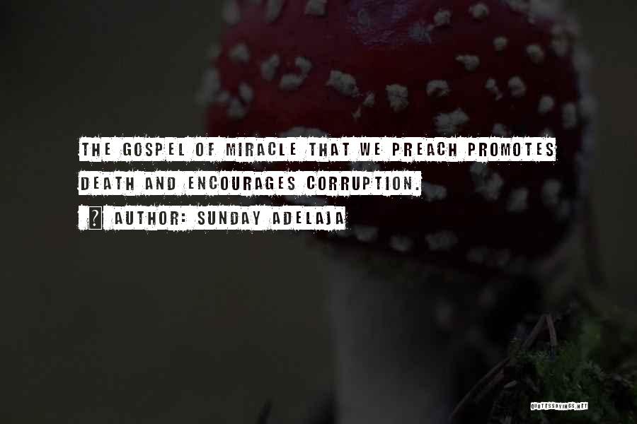 Sunday Adelaja Quotes: The Gospel Of Miracle That We Preach Promotes Death And Encourages Corruption.