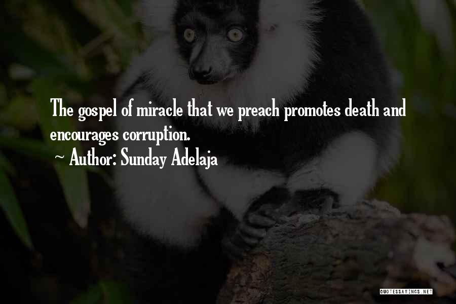 Sunday Adelaja Quotes: The Gospel Of Miracle That We Preach Promotes Death And Encourages Corruption.