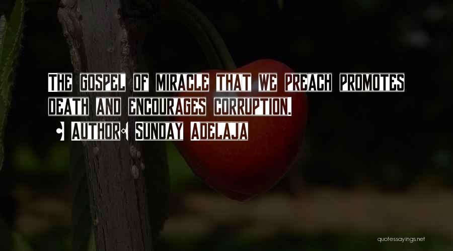 Sunday Adelaja Quotes: The Gospel Of Miracle That We Preach Promotes Death And Encourages Corruption.