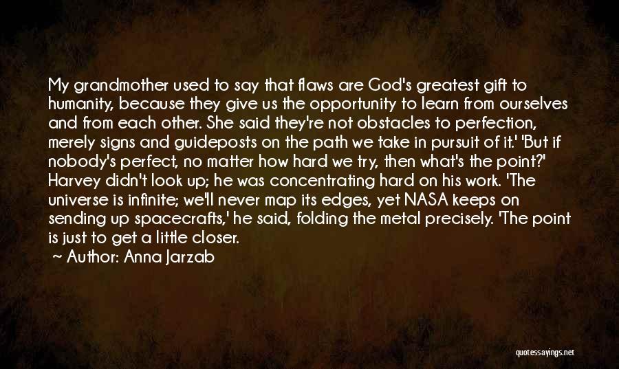 Anna Jarzab Quotes: My Grandmother Used To Say That Flaws Are God's Greatest Gift To Humanity, Because They Give Us The Opportunity To