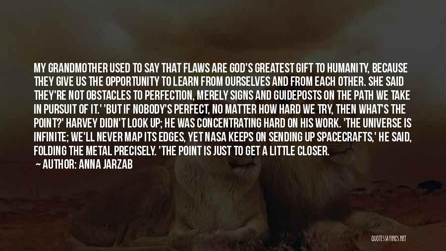 Anna Jarzab Quotes: My Grandmother Used To Say That Flaws Are God's Greatest Gift To Humanity, Because They Give Us The Opportunity To