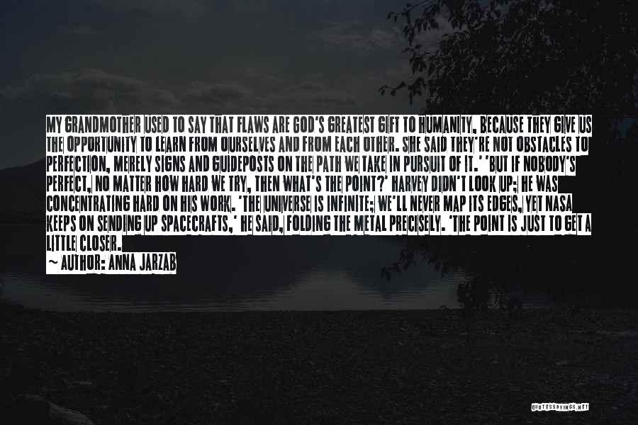 Anna Jarzab Quotes: My Grandmother Used To Say That Flaws Are God's Greatest Gift To Humanity, Because They Give Us The Opportunity To