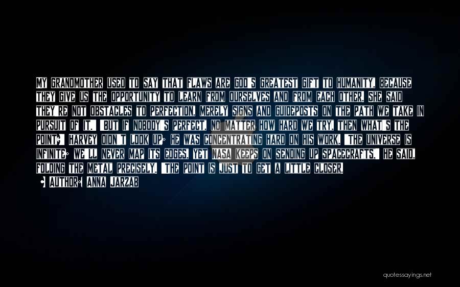 Anna Jarzab Quotes: My Grandmother Used To Say That Flaws Are God's Greatest Gift To Humanity, Because They Give Us The Opportunity To