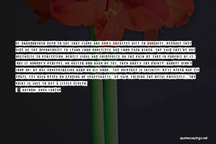 Anna Jarzab Quotes: My Grandmother Used To Say That Flaws Are God's Greatest Gift To Humanity, Because They Give Us The Opportunity To