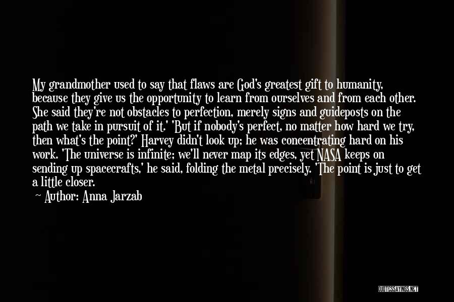 Anna Jarzab Quotes: My Grandmother Used To Say That Flaws Are God's Greatest Gift To Humanity, Because They Give Us The Opportunity To