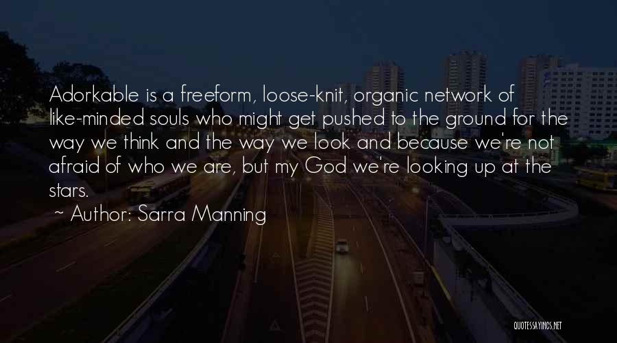 Sarra Manning Quotes: Adorkable Is A Freeform, Loose-knit, Organic Network Of Like-minded Souls Who Might Get Pushed To The Ground For The Way