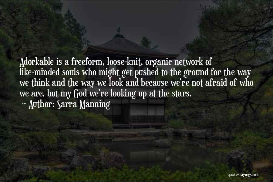 Sarra Manning Quotes: Adorkable Is A Freeform, Loose-knit, Organic Network Of Like-minded Souls Who Might Get Pushed To The Ground For The Way