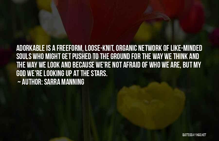 Sarra Manning Quotes: Adorkable Is A Freeform, Loose-knit, Organic Network Of Like-minded Souls Who Might Get Pushed To The Ground For The Way