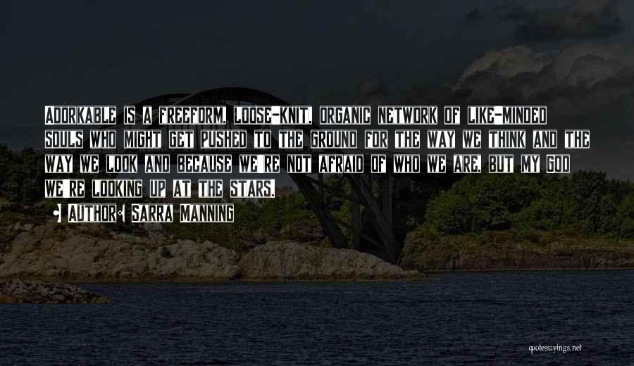 Sarra Manning Quotes: Adorkable Is A Freeform, Loose-knit, Organic Network Of Like-minded Souls Who Might Get Pushed To The Ground For The Way