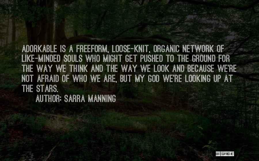 Sarra Manning Quotes: Adorkable Is A Freeform, Loose-knit, Organic Network Of Like-minded Souls Who Might Get Pushed To The Ground For The Way