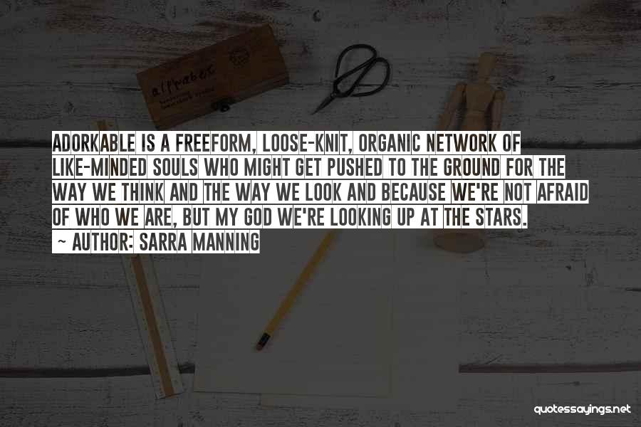 Sarra Manning Quotes: Adorkable Is A Freeform, Loose-knit, Organic Network Of Like-minded Souls Who Might Get Pushed To The Ground For The Way