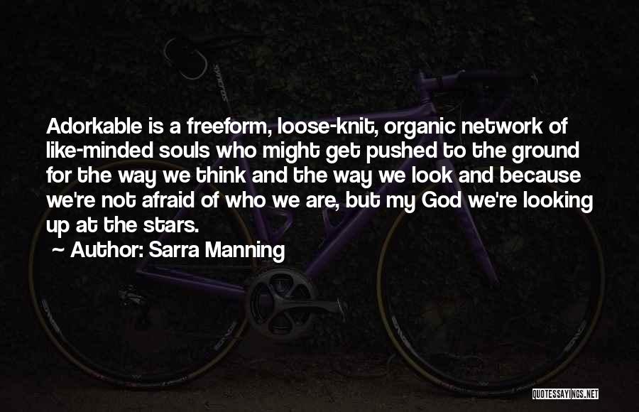 Sarra Manning Quotes: Adorkable Is A Freeform, Loose-knit, Organic Network Of Like-minded Souls Who Might Get Pushed To The Ground For The Way