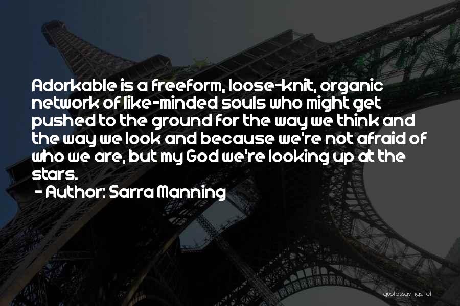 Sarra Manning Quotes: Adorkable Is A Freeform, Loose-knit, Organic Network Of Like-minded Souls Who Might Get Pushed To The Ground For The Way