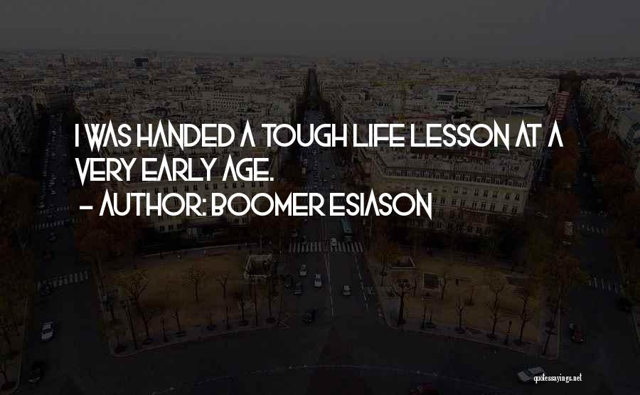 Boomer Esiason Quotes: I Was Handed A Tough Life Lesson At A Very Early Age.