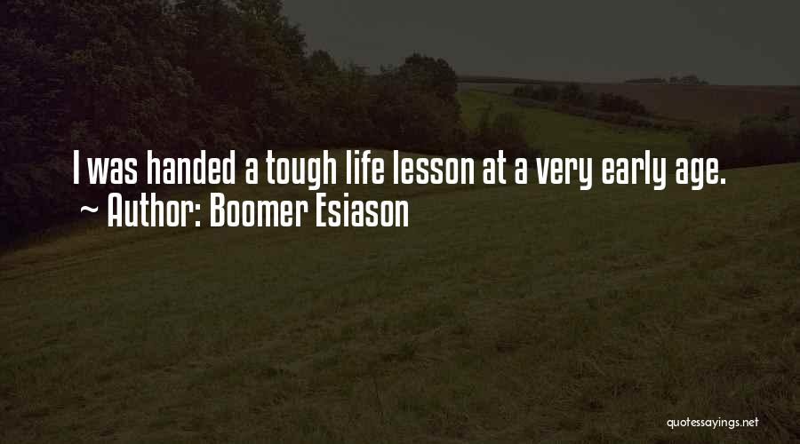 Boomer Esiason Quotes: I Was Handed A Tough Life Lesson At A Very Early Age.