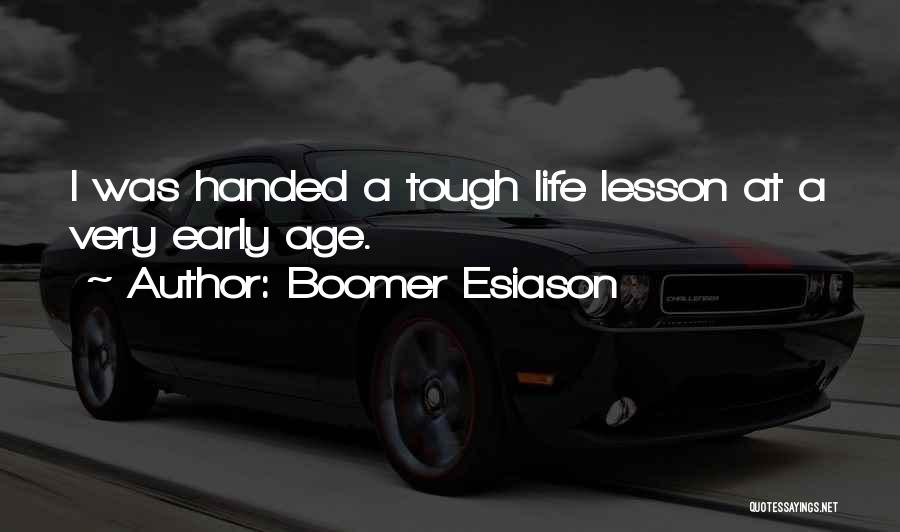 Boomer Esiason Quotes: I Was Handed A Tough Life Lesson At A Very Early Age.