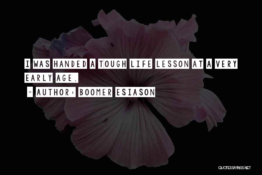 Boomer Esiason Quotes: I Was Handed A Tough Life Lesson At A Very Early Age.