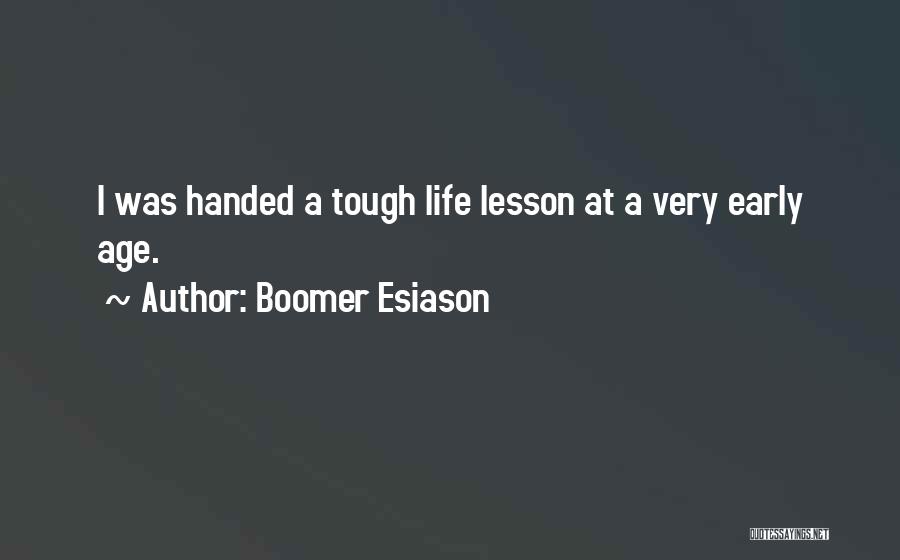 Boomer Esiason Quotes: I Was Handed A Tough Life Lesson At A Very Early Age.