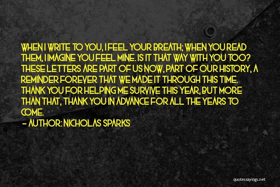 Nicholas Sparks Quotes: When I Write To You, I Feel Your Breath; When You Read Them, I Imagine You Feel Mine. Is It