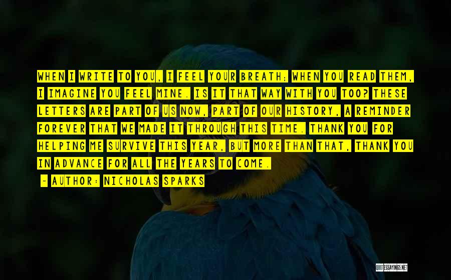 Nicholas Sparks Quotes: When I Write To You, I Feel Your Breath; When You Read Them, I Imagine You Feel Mine. Is It