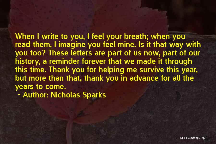 Nicholas Sparks Quotes: When I Write To You, I Feel Your Breath; When You Read Them, I Imagine You Feel Mine. Is It