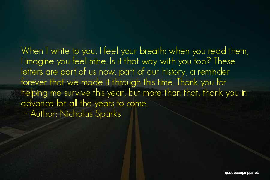 Nicholas Sparks Quotes: When I Write To You, I Feel Your Breath; When You Read Them, I Imagine You Feel Mine. Is It