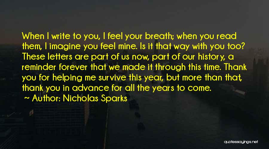 Nicholas Sparks Quotes: When I Write To You, I Feel Your Breath; When You Read Them, I Imagine You Feel Mine. Is It