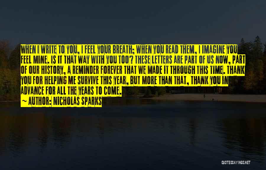 Nicholas Sparks Quotes: When I Write To You, I Feel Your Breath; When You Read Them, I Imagine You Feel Mine. Is It