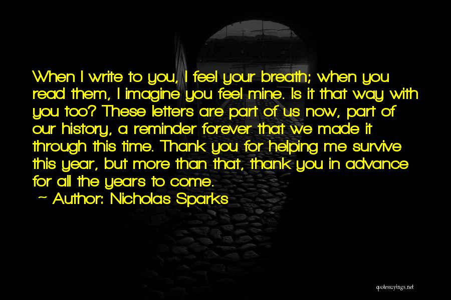 Nicholas Sparks Quotes: When I Write To You, I Feel Your Breath; When You Read Them, I Imagine You Feel Mine. Is It