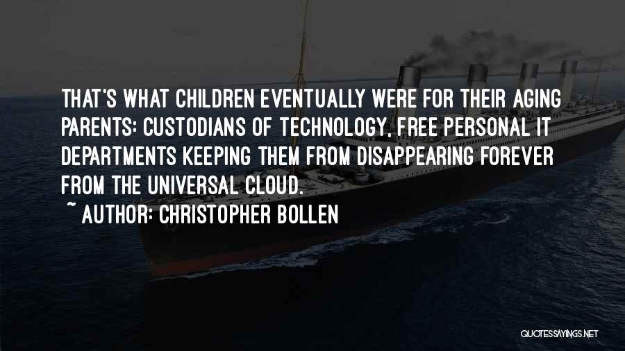 Christopher Bollen Quotes: That's What Children Eventually Were For Their Aging Parents: Custodians Of Technology, Free Personal It Departments Keeping Them From Disappearing