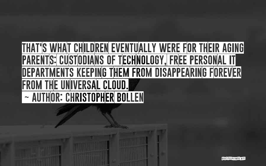 Christopher Bollen Quotes: That's What Children Eventually Were For Their Aging Parents: Custodians Of Technology, Free Personal It Departments Keeping Them From Disappearing