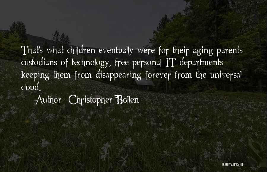 Christopher Bollen Quotes: That's What Children Eventually Were For Their Aging Parents: Custodians Of Technology, Free Personal It Departments Keeping Them From Disappearing