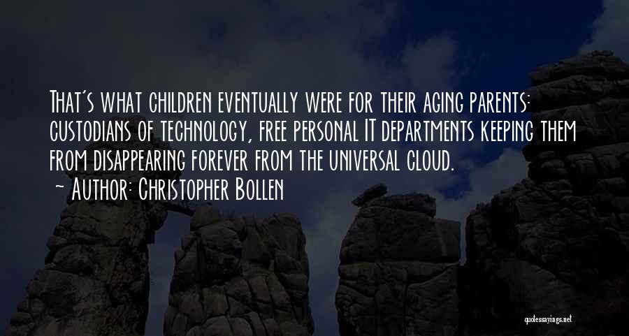 Christopher Bollen Quotes: That's What Children Eventually Were For Their Aging Parents: Custodians Of Technology, Free Personal It Departments Keeping Them From Disappearing