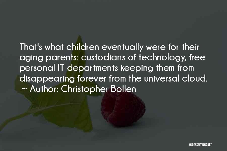 Christopher Bollen Quotes: That's What Children Eventually Were For Their Aging Parents: Custodians Of Technology, Free Personal It Departments Keeping Them From Disappearing