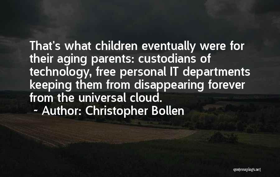 Christopher Bollen Quotes: That's What Children Eventually Were For Their Aging Parents: Custodians Of Technology, Free Personal It Departments Keeping Them From Disappearing