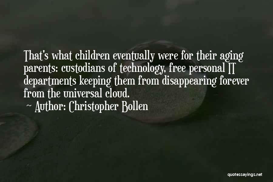 Christopher Bollen Quotes: That's What Children Eventually Were For Their Aging Parents: Custodians Of Technology, Free Personal It Departments Keeping Them From Disappearing