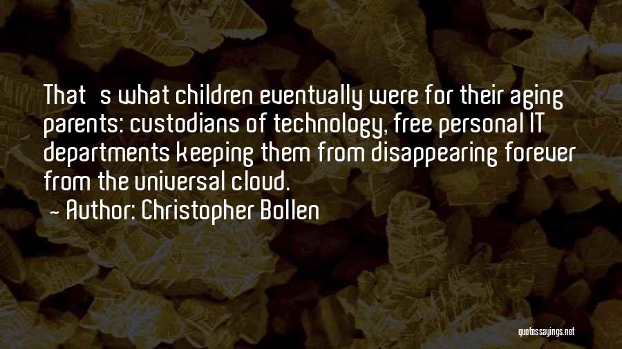 Christopher Bollen Quotes: That's What Children Eventually Were For Their Aging Parents: Custodians Of Technology, Free Personal It Departments Keeping Them From Disappearing