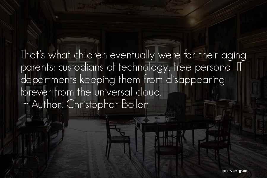 Christopher Bollen Quotes: That's What Children Eventually Were For Their Aging Parents: Custodians Of Technology, Free Personal It Departments Keeping Them From Disappearing