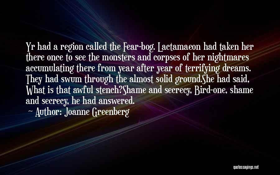 Joanne Greenberg Quotes: Yr Had A Region Called The Fear-bog. Lactamaeon Had Taken Her There Once To See The Monsters And Corpses Of