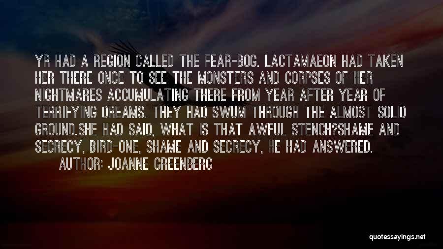 Joanne Greenberg Quotes: Yr Had A Region Called The Fear-bog. Lactamaeon Had Taken Her There Once To See The Monsters And Corpses Of