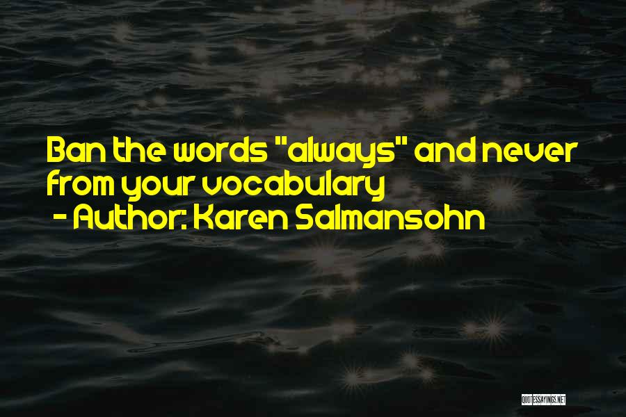 Karen Salmansohn Quotes: Ban The Words Always And Never From Your Vocabulary