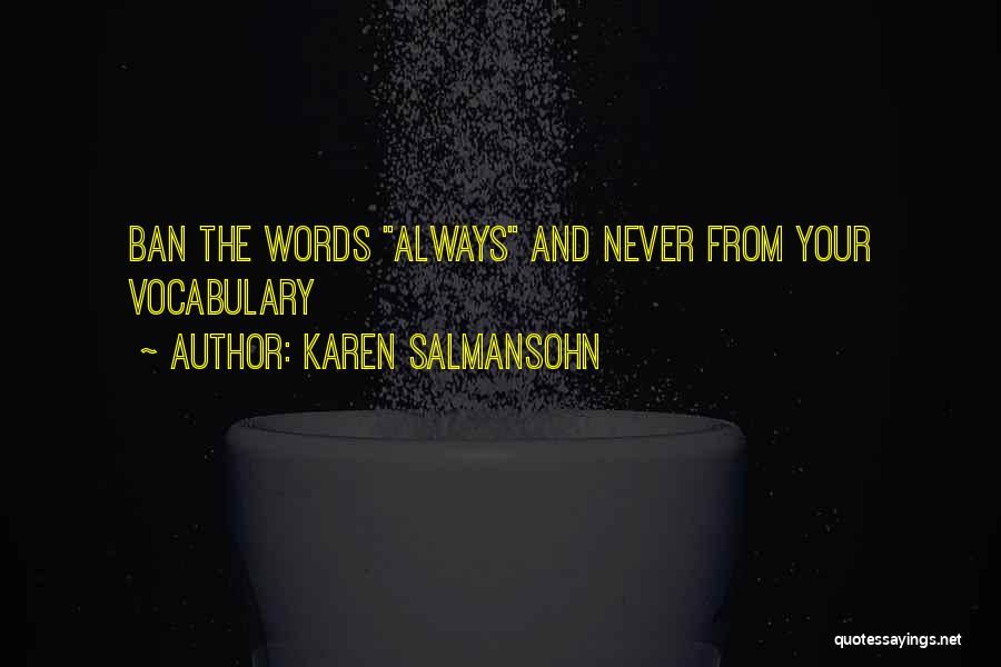 Karen Salmansohn Quotes: Ban The Words Always And Never From Your Vocabulary