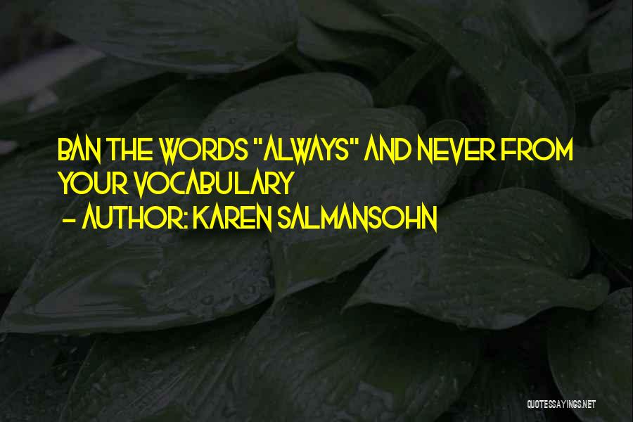 Karen Salmansohn Quotes: Ban The Words Always And Never From Your Vocabulary