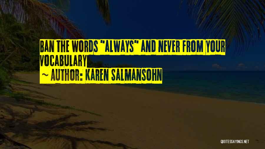 Karen Salmansohn Quotes: Ban The Words Always And Never From Your Vocabulary