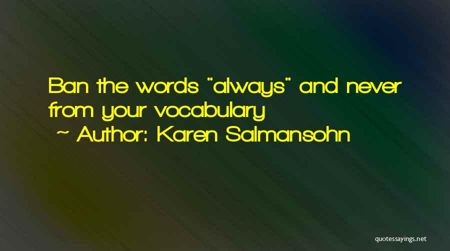 Karen Salmansohn Quotes: Ban The Words Always And Never From Your Vocabulary