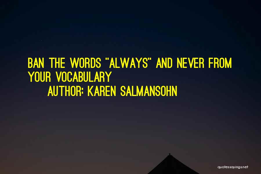 Karen Salmansohn Quotes: Ban The Words Always And Never From Your Vocabulary